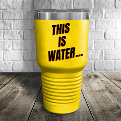 This Is water... Tumbler