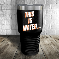 This Is water... Tumbler