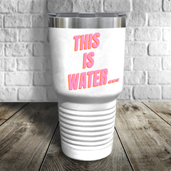 This Is water... Tumbler