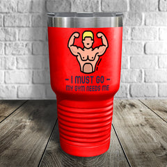 My Gym Needs Me Tumbler