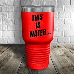 This Is water... Tumbler